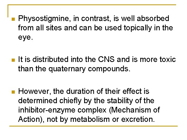 n Physostigmine, in contrast, is well absorbed from all sites and can be used