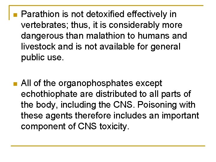n Parathion is not detoxified effectively in vertebrates; thus, it is considerably more dangerous