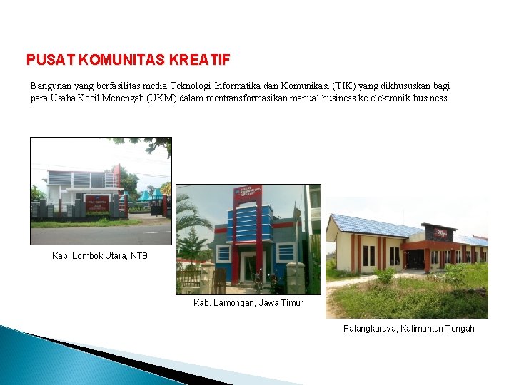 Palangkaraya, Kalimantan Tengah (2012) PUSAT KOMUNITAS KREATIF Bangunan yang berfasilitas media Teknologi Informatika dan
