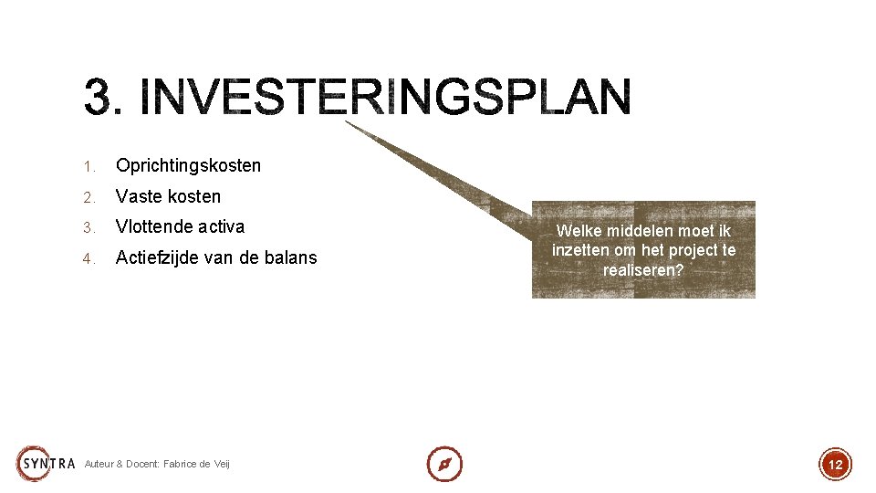 1. Oprichtingskosten 2. Vaste kosten 3. Vlottende activa 4. Actiefzijde van de balans Auteur