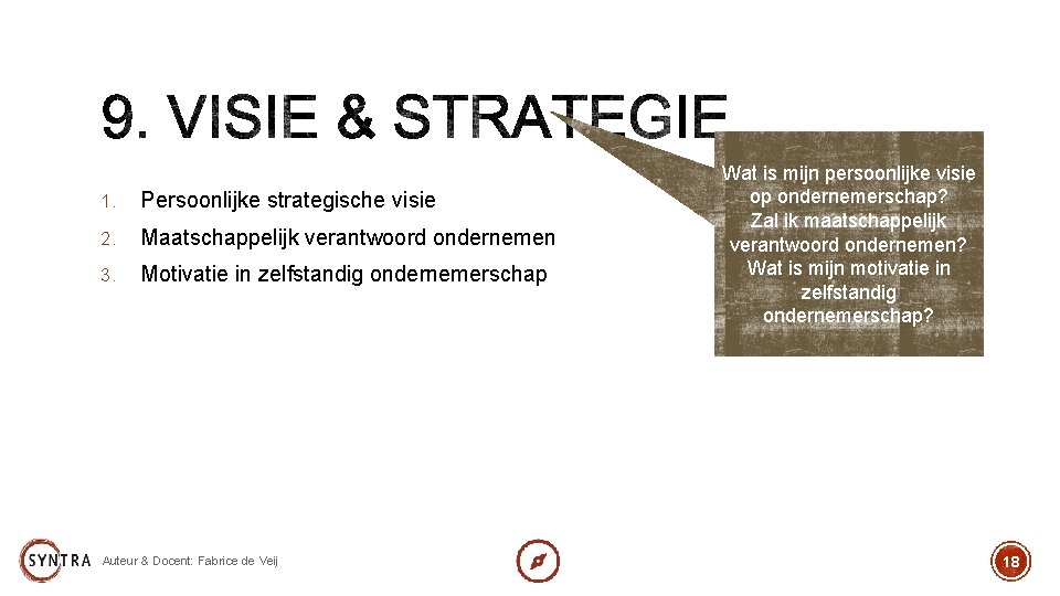1. Persoonlijke strategische visie 2. Maatschappelijk verantwoord ondernemen 3. Motivatie in zelfstandig ondernemerschap Auteur
