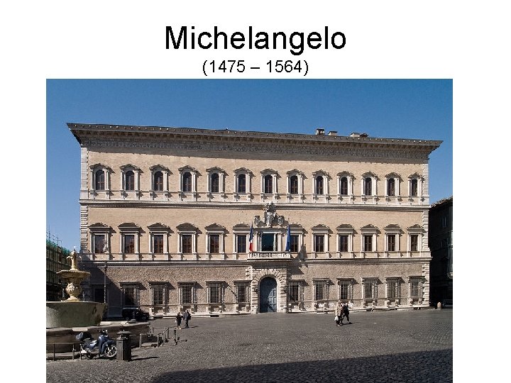 Michelangelo (1475 – 1564) 