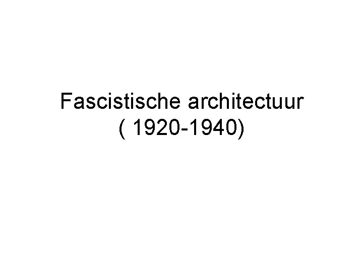 Fascistische architectuur ( 1920 -1940) 
