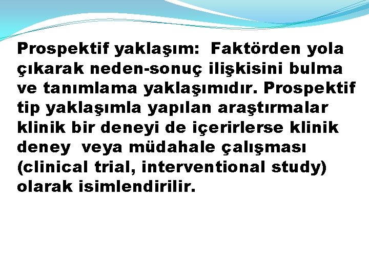 Prospektif yaklaşım: Faktörden yola çıkarak neden-sonuç ilişkisini bulma ve tanımlama yaklaşımıdır. Prospektif tip yaklaşımla