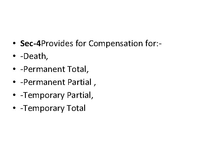  • • • Sec-4 Provides for Compensation for: -Death, -Permanent Total, -Permanent Partial