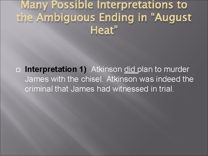 Many Possible Interpretations to the Ambiguous Ending in “August Heat” Interpretation 1) Atkinson did