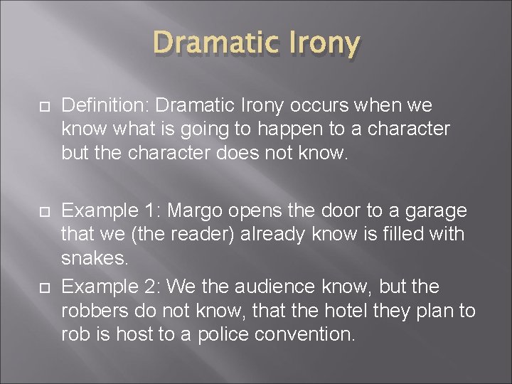 Dramatic Irony Definition: Dramatic Irony occurs when we know what is going to happen