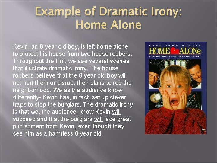 Example of Dramatic Irony: Home Alone Kevin, an 8 year old boy, is left