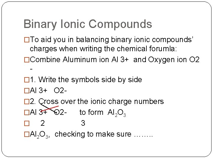 Binary Ionic Compounds �To aid you in balancing binary ionic compounds’ charges when writing