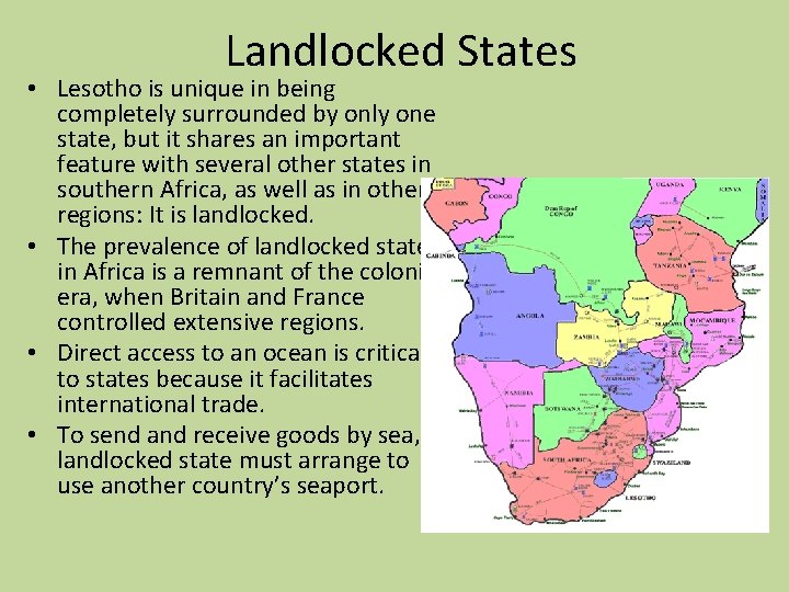 Landlocked States • Lesotho is unique in being completely surrounded by only one state,