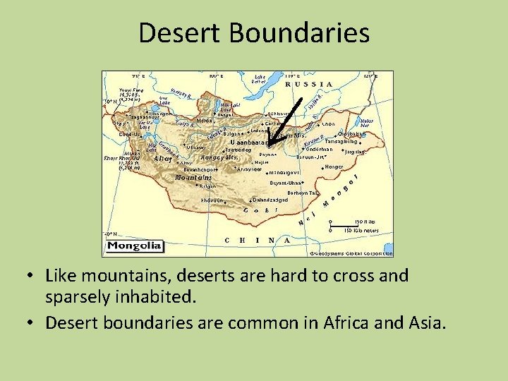 Desert Boundaries • Like mountains, deserts are hard to cross and sparsely inhabited. •