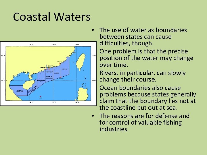 Coastal Waters • The use of water as boundaries between states can cause difficulties,