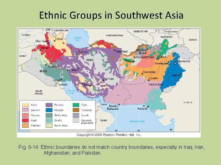 Ethnic Groups in Southwest Asia Fig. 8 -14: Ethnic boundaries do not match country