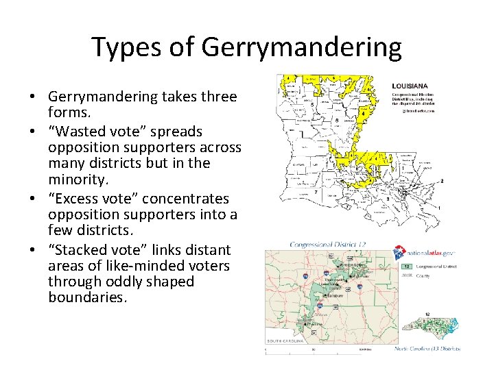 Types of Gerrymandering • Gerrymandering takes three forms. • “Wasted vote” spreads opposition supporters