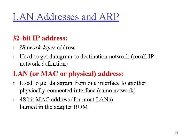 LAN Addresses and ARP 32 -bit IP address: r Network-layer address r Used to