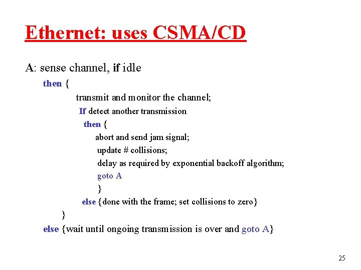 Ethernet: uses CSMA/CD A: sense channel, if idle then { transmit and monitor the