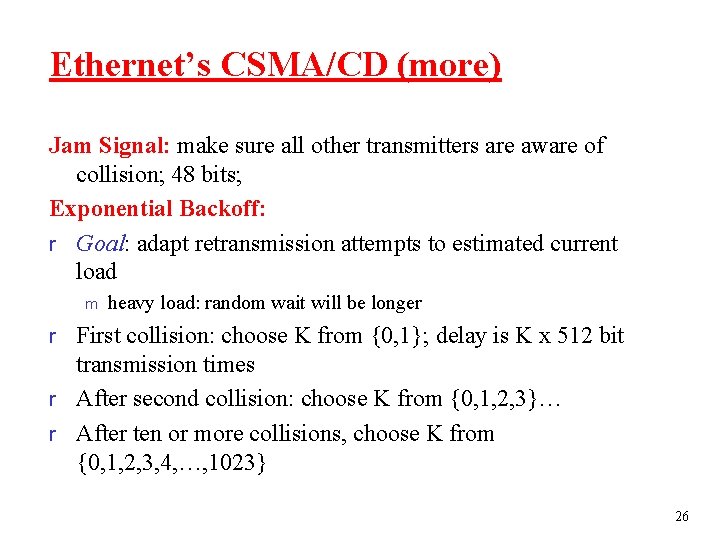 Ethernet’s CSMA/CD (more) Jam Signal: make sure all other transmitters are aware of collision;