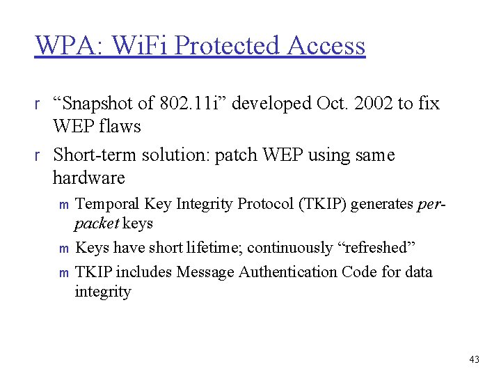 WPA: Wi. Fi Protected Access r “Snapshot of 802. 11 i” developed Oct. 2002