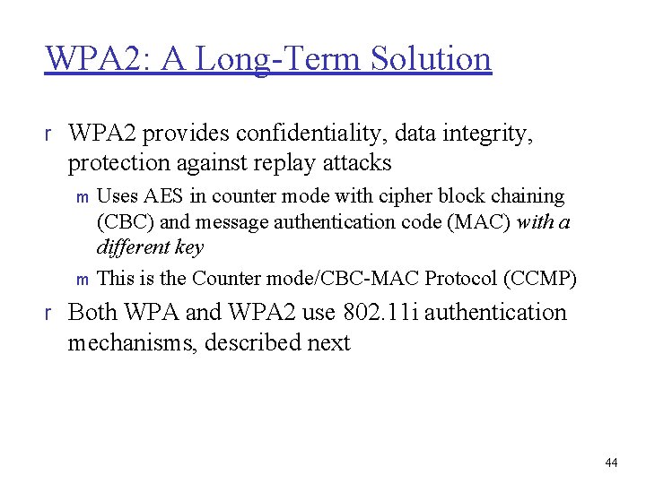 WPA 2: A Long-Term Solution r WPA 2 provides confidentiality, data integrity, protection against