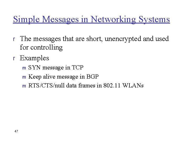 Simple Messages in Networking Systems r The messages that are short, unencrypted and used