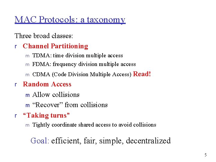 MAC Protocols: a taxonomy Three broad classes: r Channel Partitioning m TDMA: time division