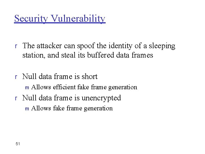 Security Vulnerability r The attacker can spoof the identity of a sleeping station, and