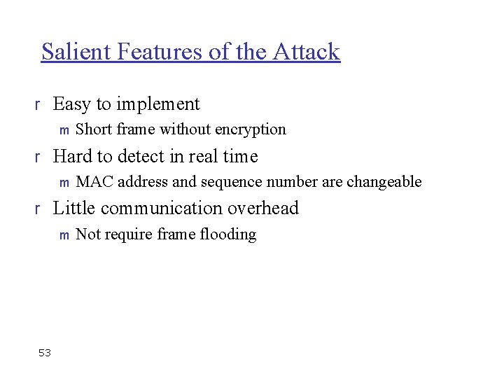 Salient Features of the Attack r Easy to implement m Short frame without encryption