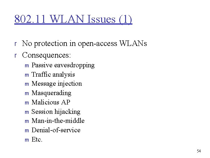 802. 11 WLAN Issues (1) r No protection in open-access WLANs r Consequences: m