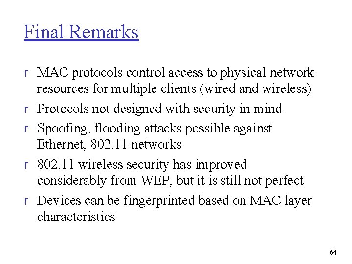 Final Remarks r MAC protocols control access to physical network r r resources for