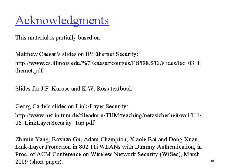 Acknowledgments This material is partially based on: Matthew Caesar’s slides on IP/Ethernet Security: http: