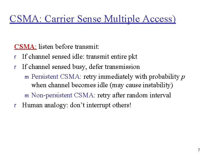 CSMA: Carrier Sense Multiple Access) CSMA: listen before transmit: r If channel sensed idle: