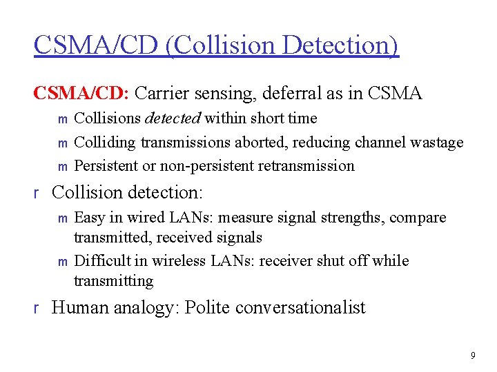 CSMA/CD (Collision Detection) CSMA/CD: Carrier sensing, deferral as in CSMA Collisions detected within short