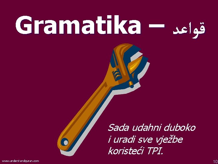 Gramatika – ﻗﻮﺍﻋﺪ Sada udahni duboko i uradi sve vježbe koristeći TPI. www. understandquran.