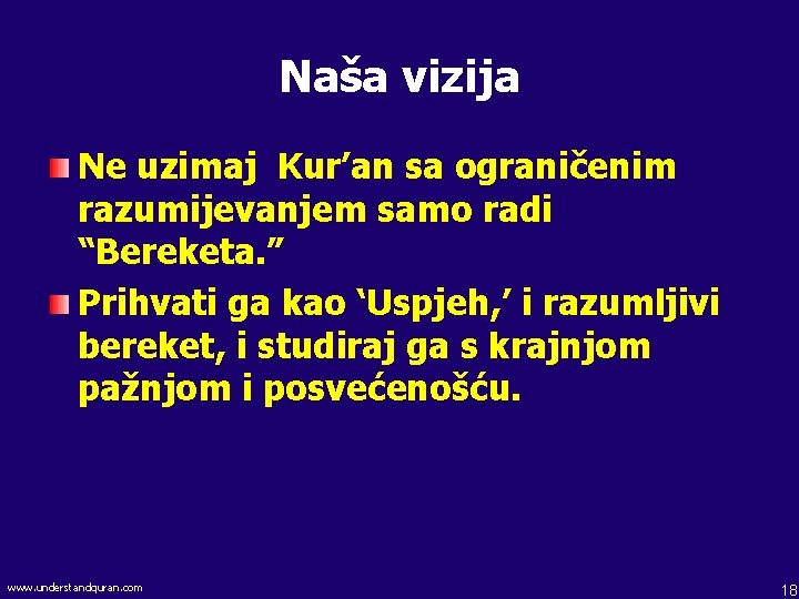 Naša vizija Ne uzimaj Kur’an sa ograničenim razumijevanjem samo radi “Bereketa. ” Prihvati ga