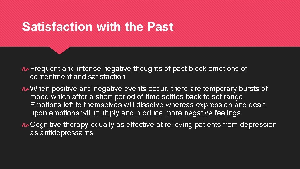 Satisfaction with the Past Frequent and intense negative thoughts of past block emotions of