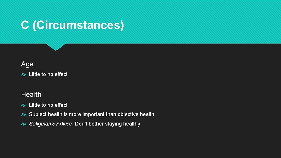 C (Circumstances) Age Little to no effect Health Little to no effect Subject health