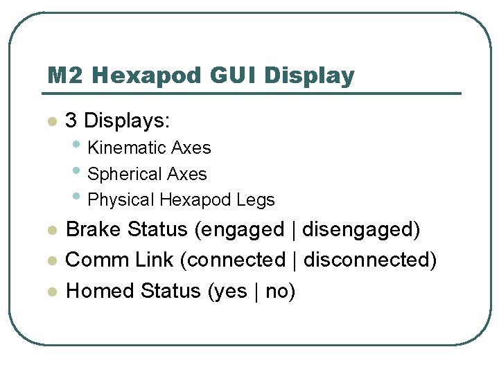 M 2 Hexapod GUI Display l 3 Displays: l Brake Status (engaged | disengaged)