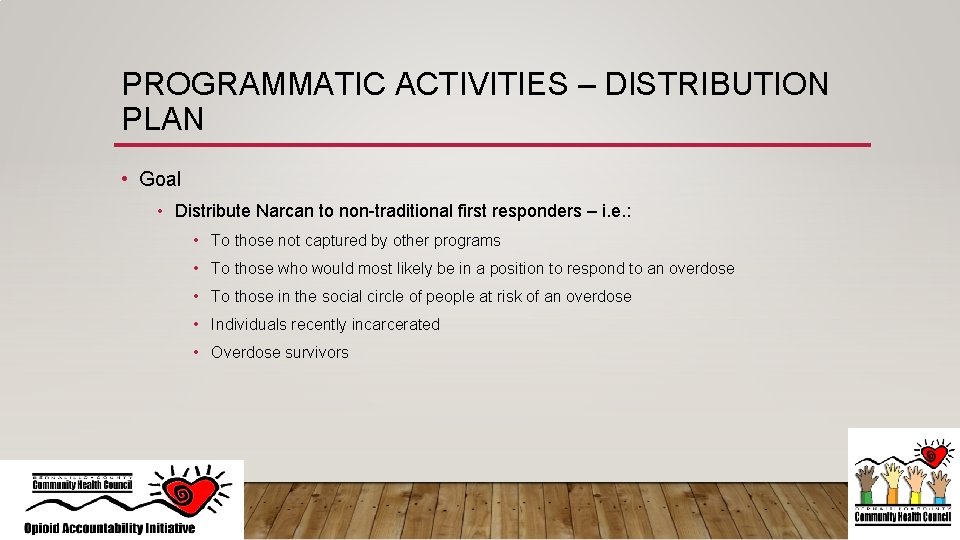 PROGRAMMATIC ACTIVITIES – DISTRIBUTION PLAN • Goal • Distribute Narcan to non-traditional first responders