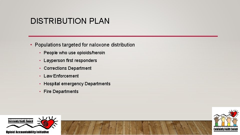 DISTRIBUTION PLAN • Populations targeted for naloxone distribution • People who use opioids/heroin •