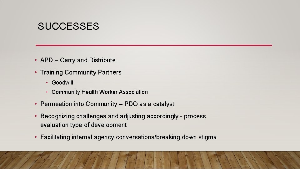 SUCCESSES • APD – Carry and Distribute. • Training Community Partners • Goodwill •