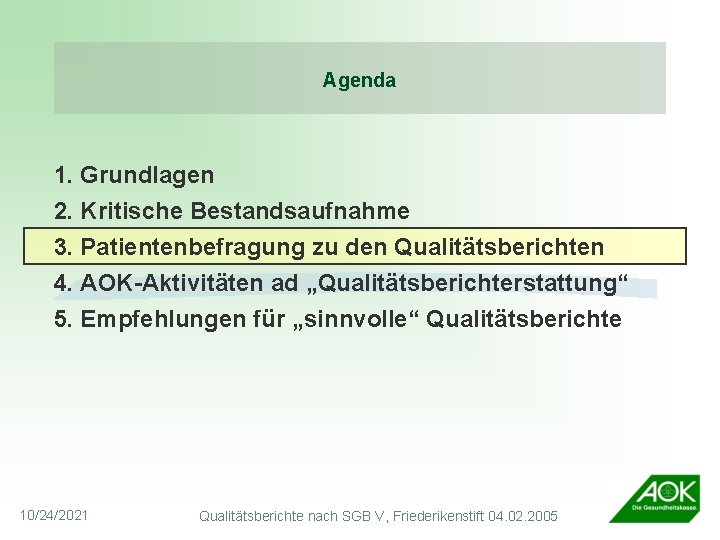 Agenda 1. Grundlagen 2. Kritische Bestandsaufnahme 3. Patientenbefragung zu den Qualitätsberichten 4. AOK-Aktivitäten ad