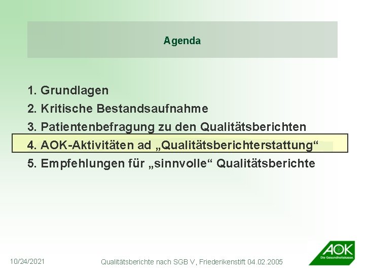 Agenda 1. Grundlagen 2. Kritische Bestandsaufnahme 3. Patientenbefragung zu den Qualitätsberichten 4. AOK-Aktivitäten ad