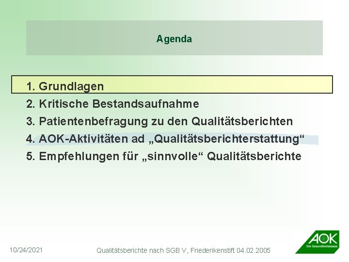 Agenda 1. Grundlagen 2. Kritische Bestandsaufnahme 3. Patientenbefragung zu den Qualitätsberichten 4. AOK-Aktivitäten ad