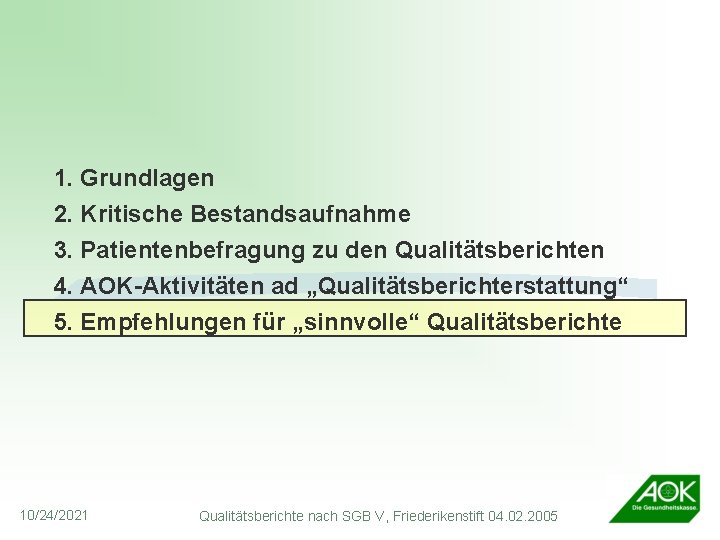 1. Grundlagen 2. Kritische Bestandsaufnahme 3. Patientenbefragung zu den Qualitätsberichten 4. AOK-Aktivitäten ad „Qualitätsberichterstattung“