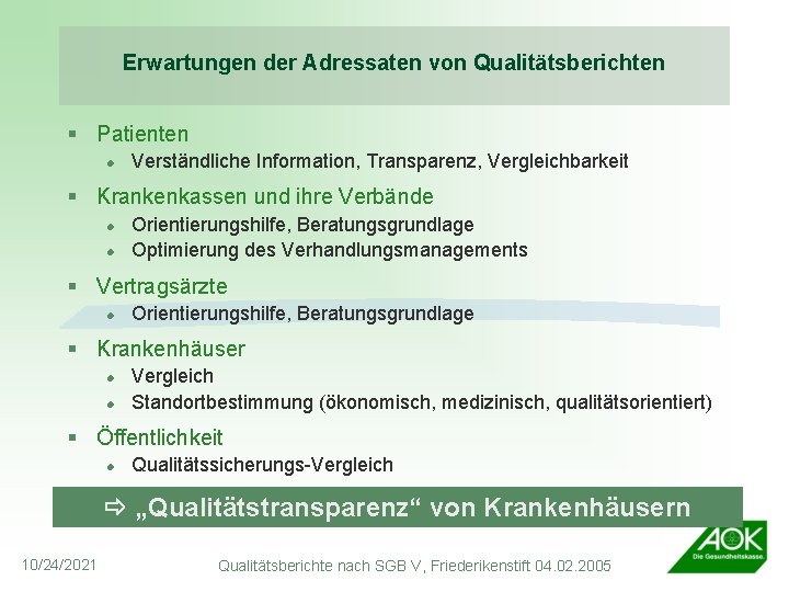 Erwartungen der Adressaten von Qualitätsberichten § Patienten l Verständliche Information, Transparenz, Vergleichbarkeit § Krankenkassen