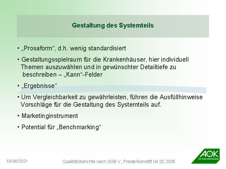 Gestaltung des Systemteils • „Prosaform“, d. h. wenig standardisiert • Gestaltungsspielraum für die Krankenhäuser,