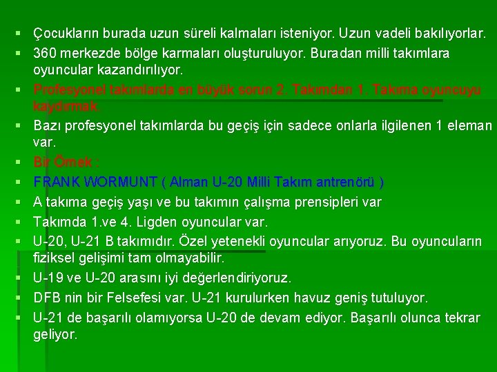 § Çocukların burada uzun süreli kalmaları isteniyor. Uzun vadeli bakılıyorlar. § 360 merkezde bölge