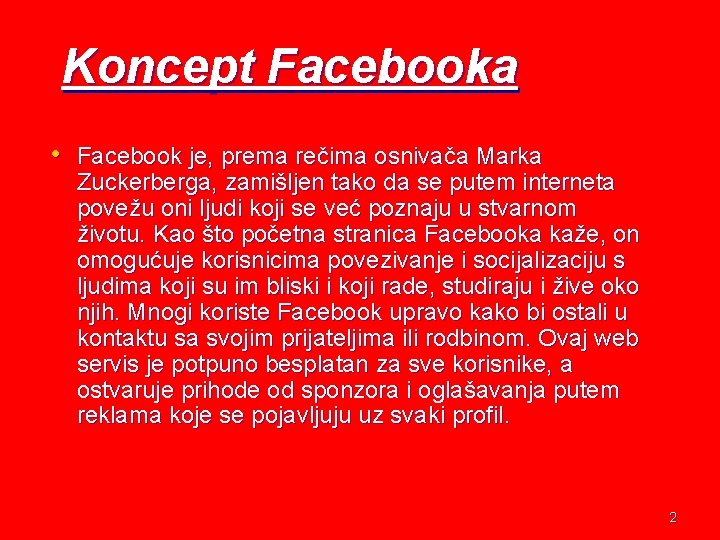 Koncept Facebooka • Facebook je, prema rečima osnivača Marka Zuckerberga, zamišljen tako da se