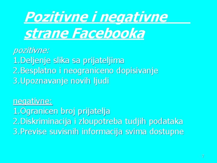 Pozitivne i negativne strane Facebooka pozitivne: 1. Deljenje slika sa prijateljima 2. Besplatno i