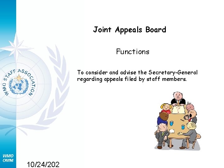 Joint Appeals Board Functions To consider and advise the Secretary-General regarding appeals filed by